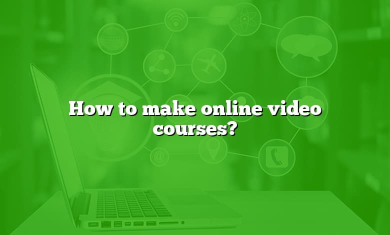 How to make online video courses?