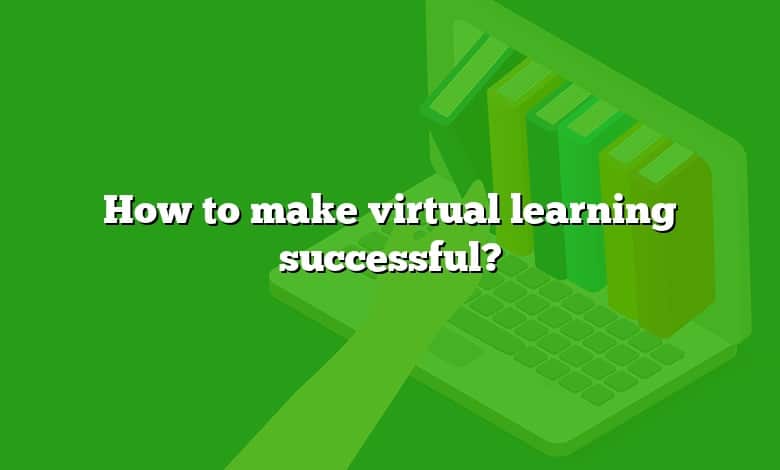 How to make virtual learning successful?