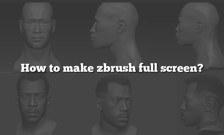 how to make zbrush full screen