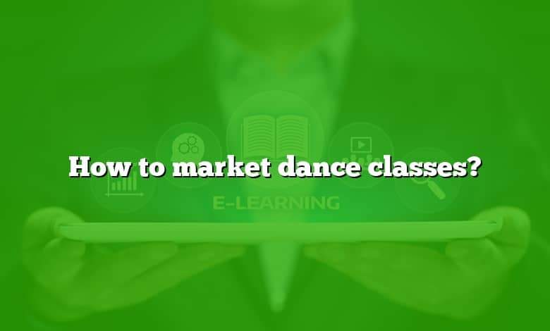 How to market dance classes?