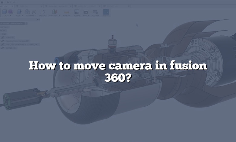 How to move camera in fusion 360?