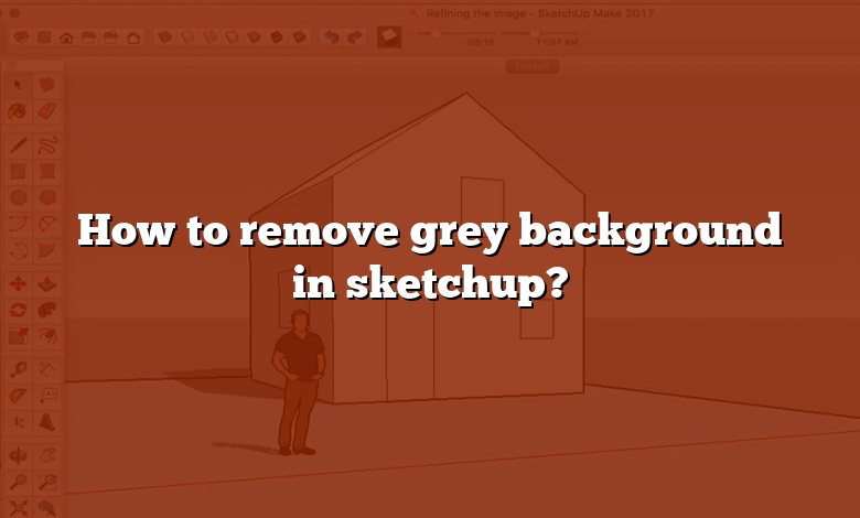 how-to-remove-grey-background-in-sketchup