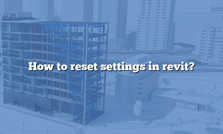 How to reset settings in revit?