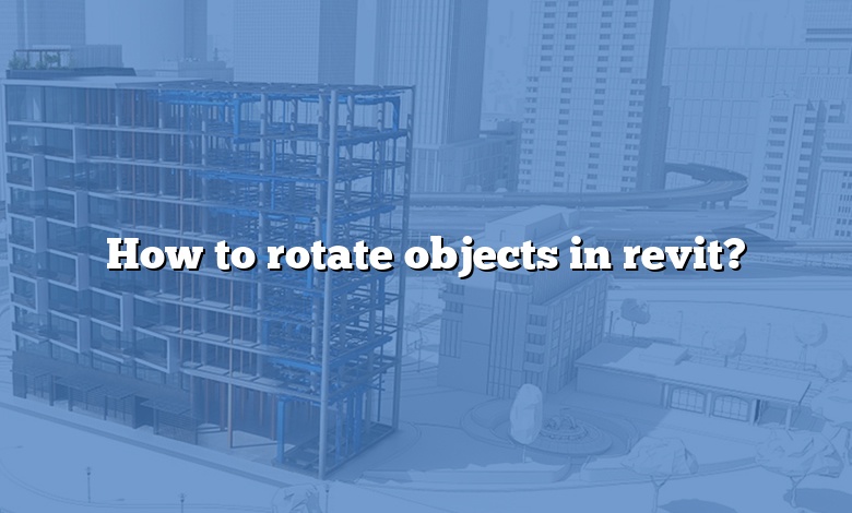 How To Rotate Objects In Revit 