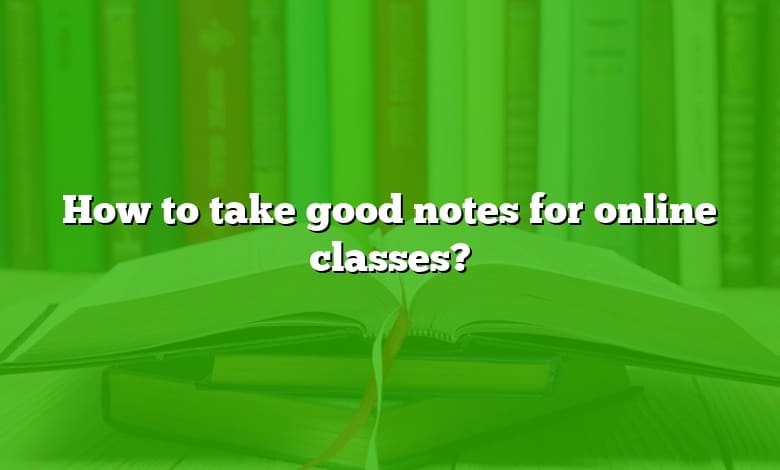 How to take good notes for online classes?