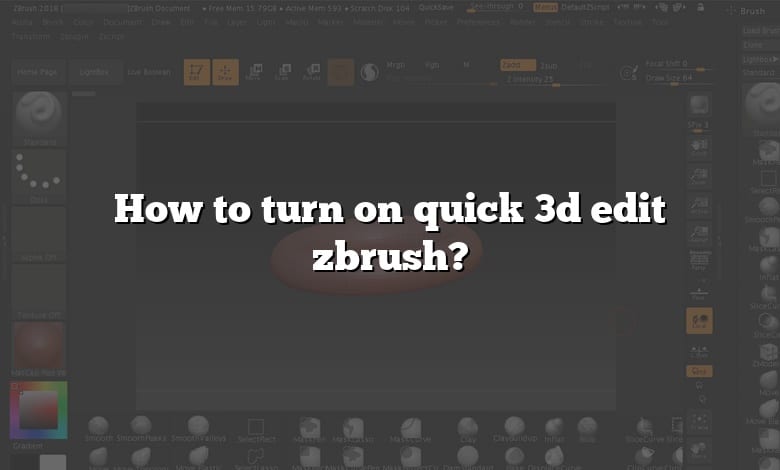how to turn on quick 3d edit zbrush