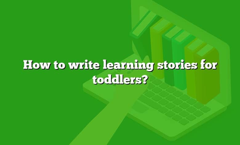 How to write learning stories for toddlers?