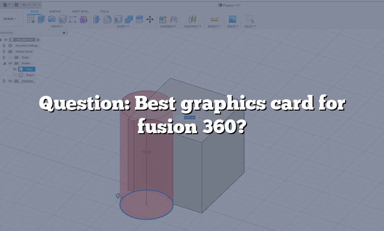 Question: Best graphics card for fusion 360?