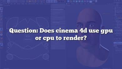 Question: Does cinema 4d use gpu or cpu to render?