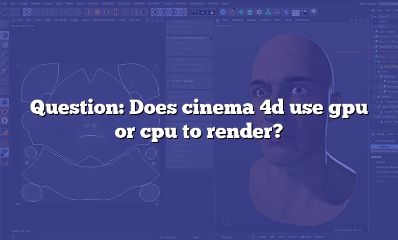 Question: Does cinema 4d use gpu or cpu to render?