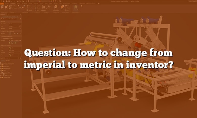 Question: How to change from imperial to metric in inventor?