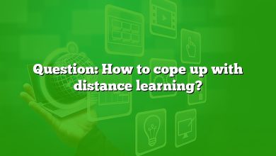 Question: How to cope up with distance learning?