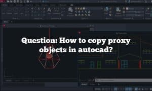 Question: How to copy proxy objects in autocad?