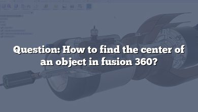 Question: How to find the center of an object in fusion 360?