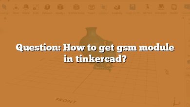 Question: How to get gsm module in tinkercad?