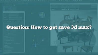 Question: How to get save 3d max?