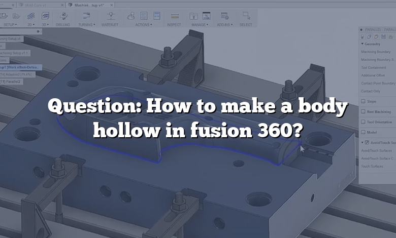 Question: How to make a body hollow in fusion 360?