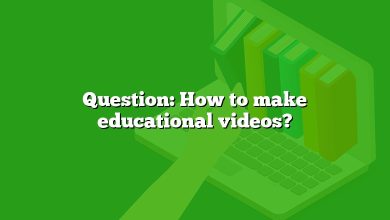 Question: How to make educational videos?