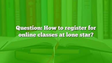 Question: How to register for online classes at lone star?