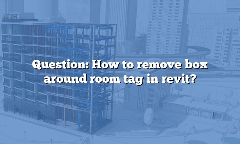 question-how-to-remove-box-around-room-tag-in-revit-answer-2022