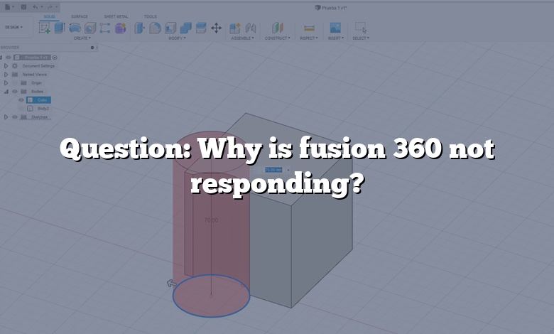 Question: Why is fusion 360 not responding?