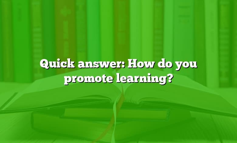 Quick answer: How do you promote learning?