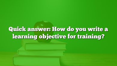 Quick answer: How do you write a learning objective for training?