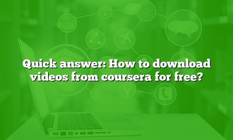 Quick answer: How to download videos from coursera for free?