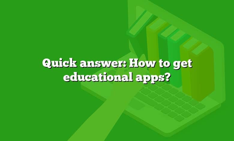 Quick answer: How to get educational apps?