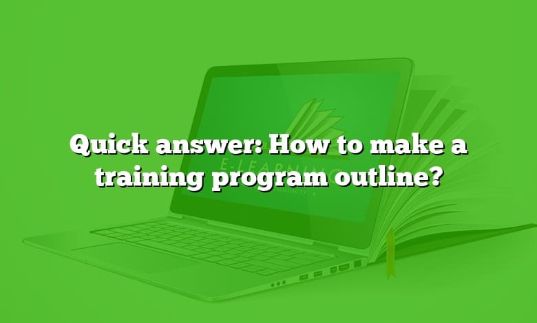 Quick answer: How to make a training program outline?