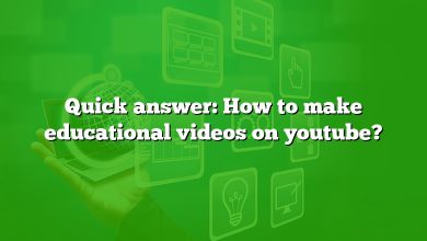 Quick answer: How to make educational videos on youtube?