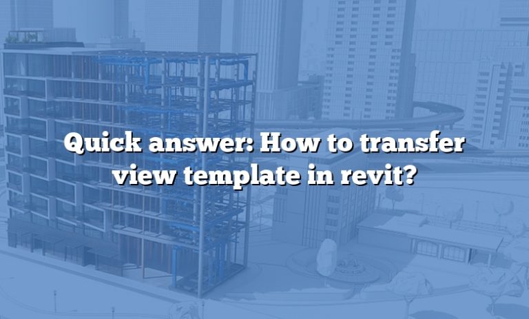 quick-answer-how-to-transfer-view-template-in-revit