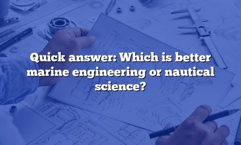 quick-answer-which-is-better-marine-engineering-or-nautical-science