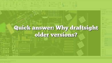 Quick answer: Why draftsight older versions?