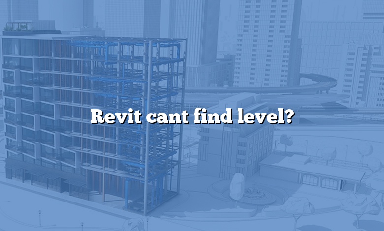 Revit cant find level?