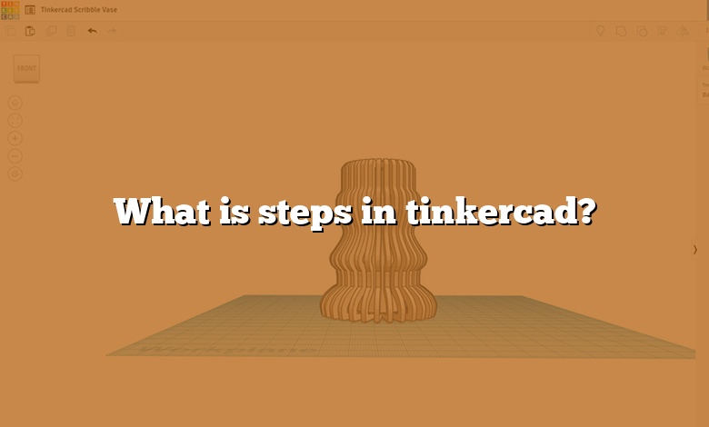 What is steps in tinkercad?