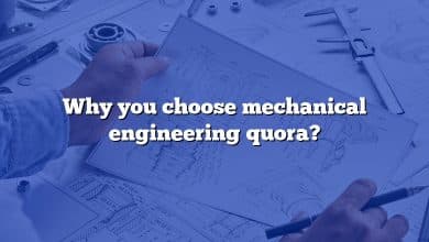 Why you choose mechanical engineering quora?