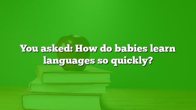 You asked: How do babies learn languages so quickly?