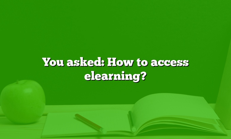 You asked: How to access elearning?