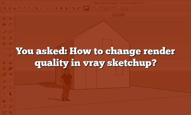 You asked: How to change render quality in vray sketchup?