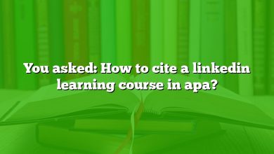 You asked: How to cite a linkedin learning course in apa?