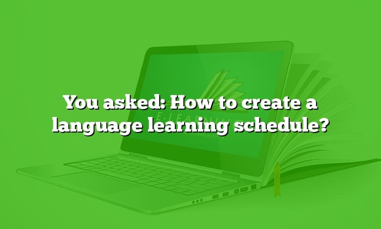 You asked: How to create a language learning schedule?