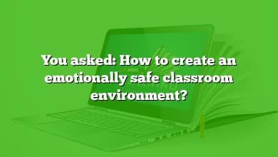 You asked: How to create an emotionally safe classroom environment?