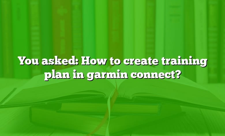 you-asked-how-to-create-training-plan-in-garmin-connect