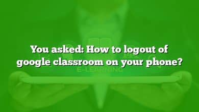 You asked: How to logout of google classroom on your phone?