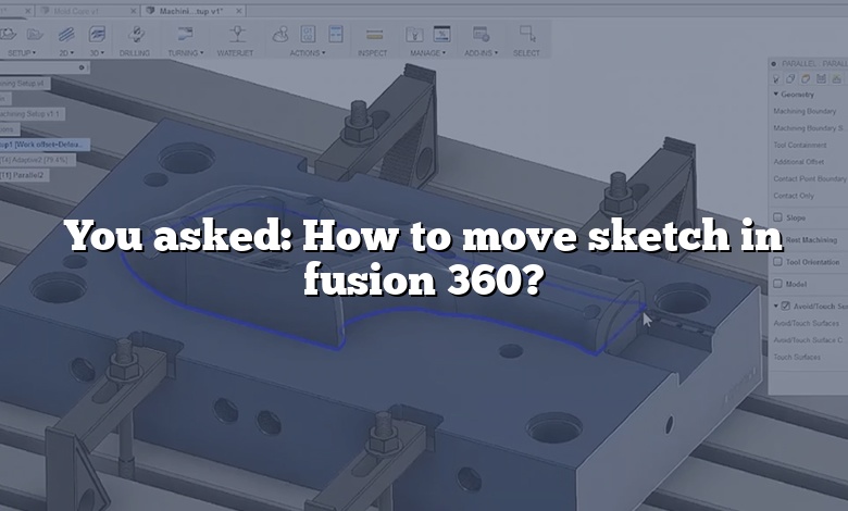 You asked: How to move sketch in fusion 360?