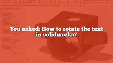 You asked: How to rotate the text in solidworks?