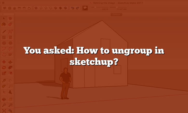 You asked: How to ungroup in sketchup?