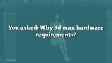 You asked: Why 3d max hardware requirements?